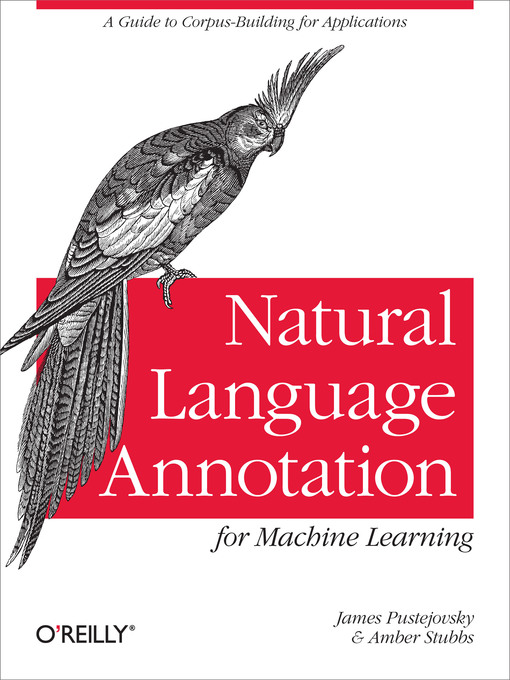 Title details for Natural Language Annotation for Machine Learning by James Pustejovsky - Available